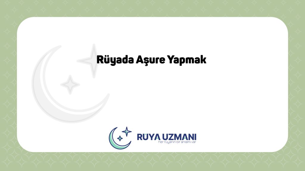 Rüya Uzmanı - Rüyada Aşure Yapmak - Rüyada Aşure Yapmak Ne Anlama Gelir?