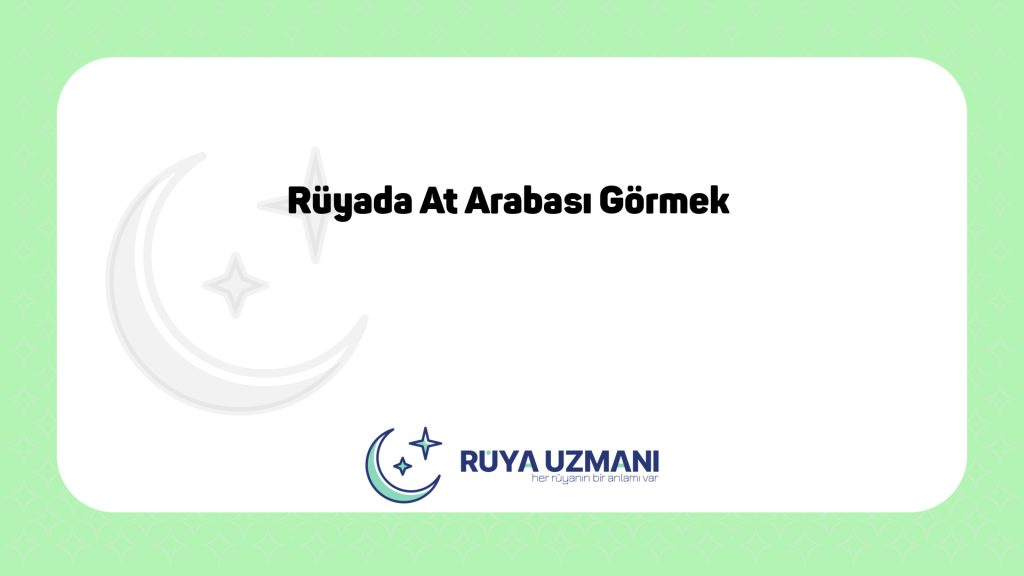 Rüya Uzmanı - Rüyada At Arabası Görmek - Rüyada At Arabası Görmek Ne Anlama Gelir?