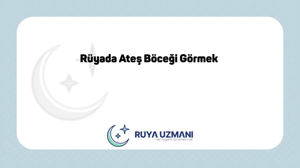 Rüya Uzmanı - Rüyada Ateş Böceği Görmek - Rüyada Ateş Böceği Görmek Ne Anlama Gelir?