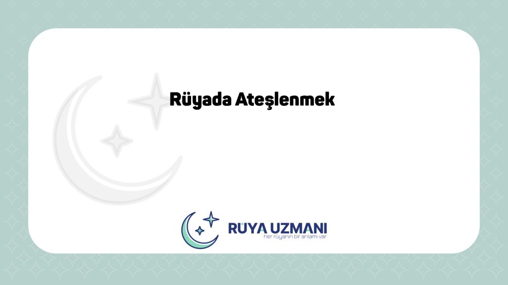 Rüya Uzmanı - Rüyada Ateşlenmek - Rüyada Ateşlenmek Ne Anlama Gelir?