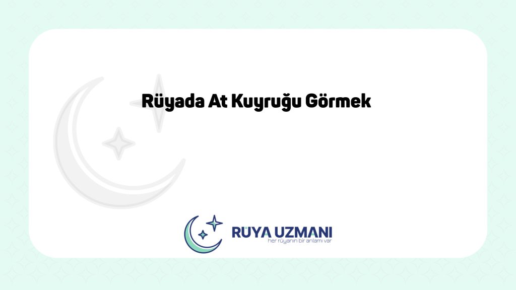 Rüya Uzmanı - Rüyada At Kuyruğu Görmek - Rüyada At Kuyruğu Görmek Ne Anlama Gelir?