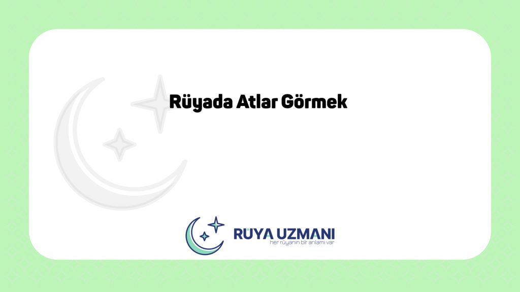 Rüya Uzmanı - Rüyada Atlar Görmek - Rüyada Atlar Görmek Ne Anlama Gelir?