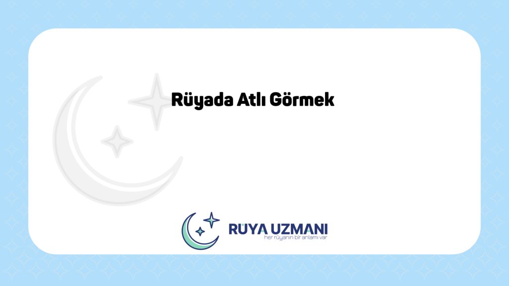 Rüya Uzmanı - Rüyada Atlı Görmek - Rüyada Atlı Görmek Ne Anlama Gelir?