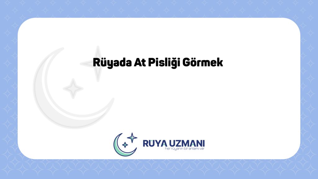 Rüya Uzmanı - Rüyada At Pisliği Görmek - Rüyada At Pisliği Görmek Ne Anlama Gelir?