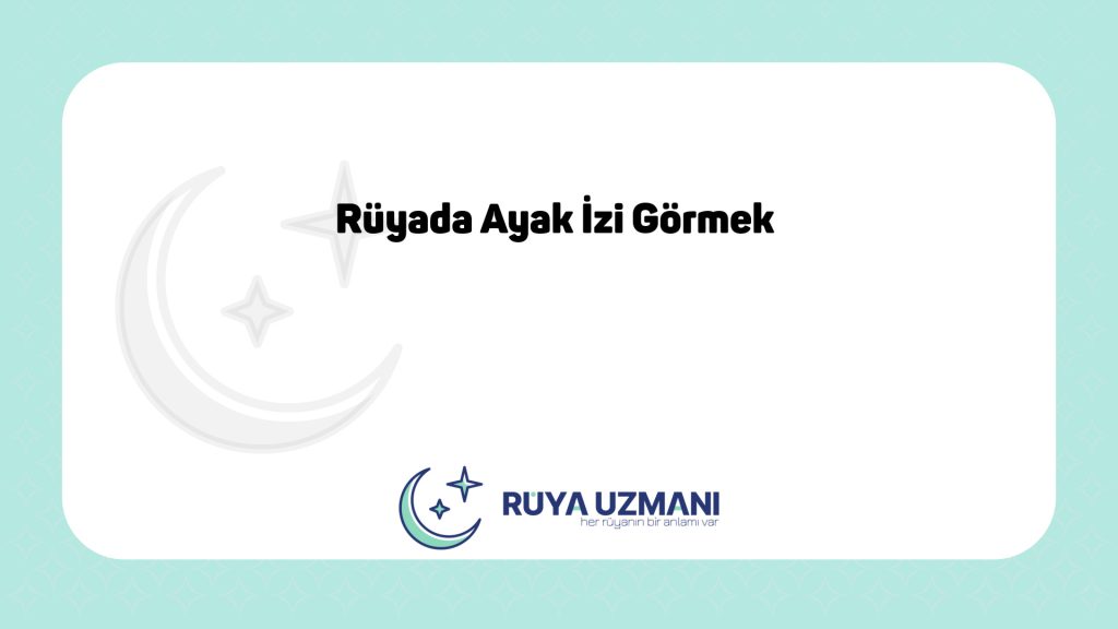 Rüya Uzmanı - Rüyada Ayak İzi Görmek - Rüyada Ayak İzi Görmek Ne Anlama Gelir?