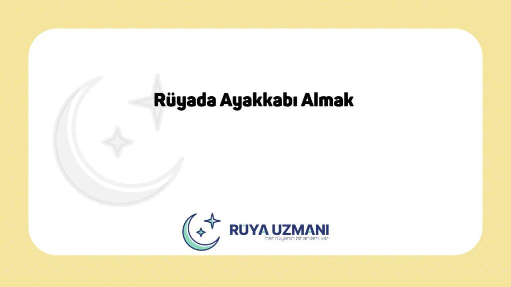Rüya Uzmanı - Rüyada Ayakkabı Almak - Rüyada Ayakkabı Almak Ne Anlama Gelir?