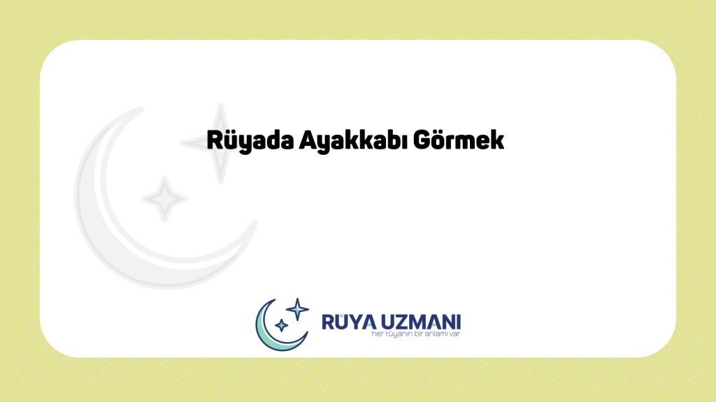 Rüya Uzmanı - Rüyada Ayakkabı Görmek - Rüyada Ayakkabı Görmek Ne Anlama Gelir?