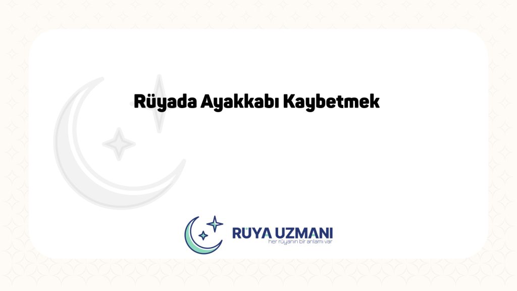 Rüya Uzmanı - Rüyada Ayakkabı Kaybetmek - Rüyada Ayakkabı Kaybetmek Ne Anlama Gelir?