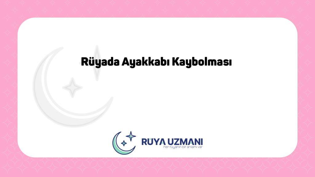 Rüya Uzmanı - Rüyada Ayakkabı Kaybolması - Rüyada Ayakkabı Kaybolması Ne Anlama Gelir?