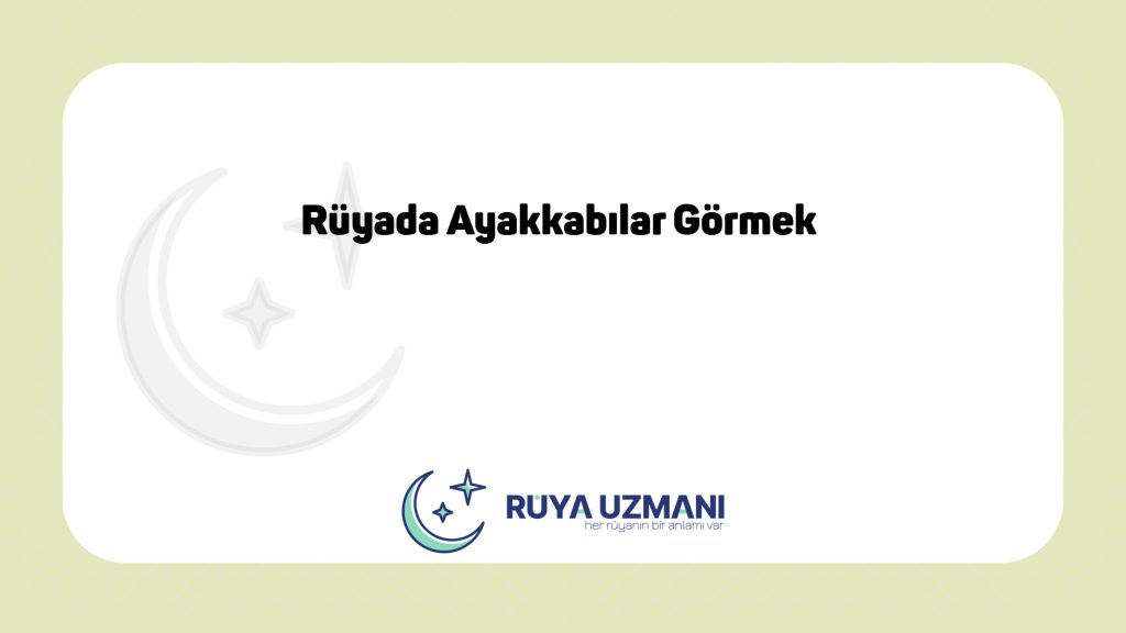 Rüya Uzmanı - Rüyada Ayakkabılar Görmek - Rüyada Ayakkabılar Görmek Ne Anlama Gelir?