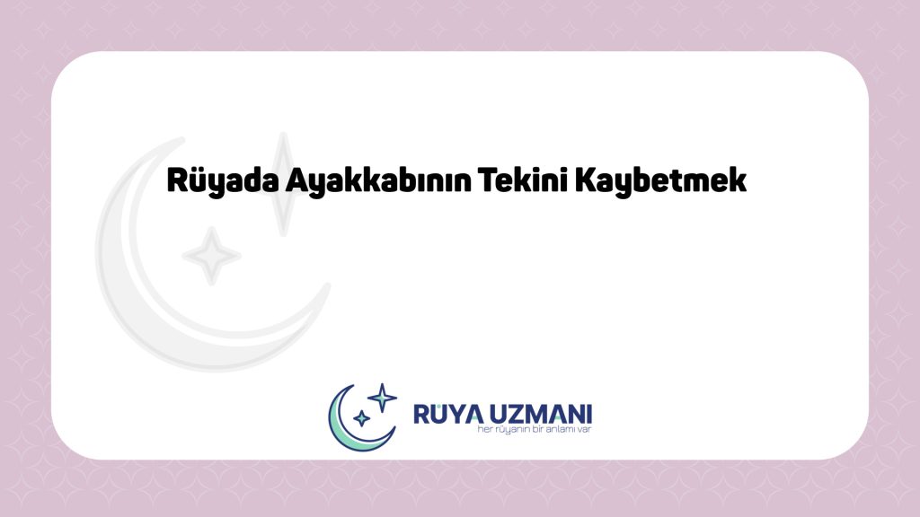 Rüya Uzmanı - Rüyada Ayakkabının Tekini Kaybetmek - Rüyada Ayakkabının Tekini Kaybetmek Ne Anlama Gelir?