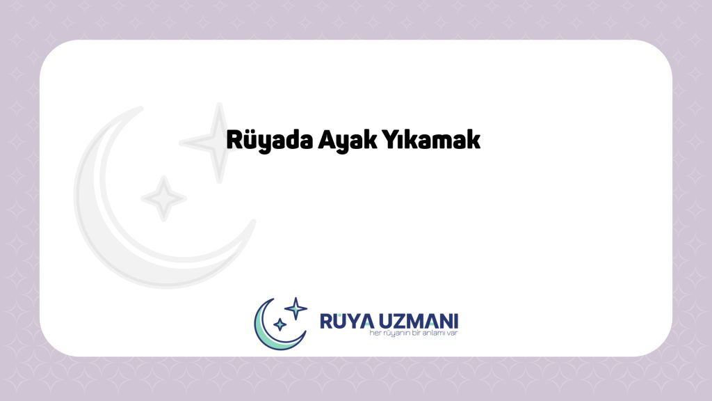 Rüya Uzmanı - Rüyada Ayak Yıkamak - Rüyada Ayak Yıkamak Ne Anlama Gelir?