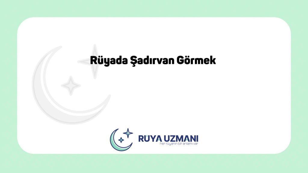 Rüya Uzmanı - Rüyada Şadırvan Görmek - Rüyada Şadırvan Görmek Ne Anlama Gelir?