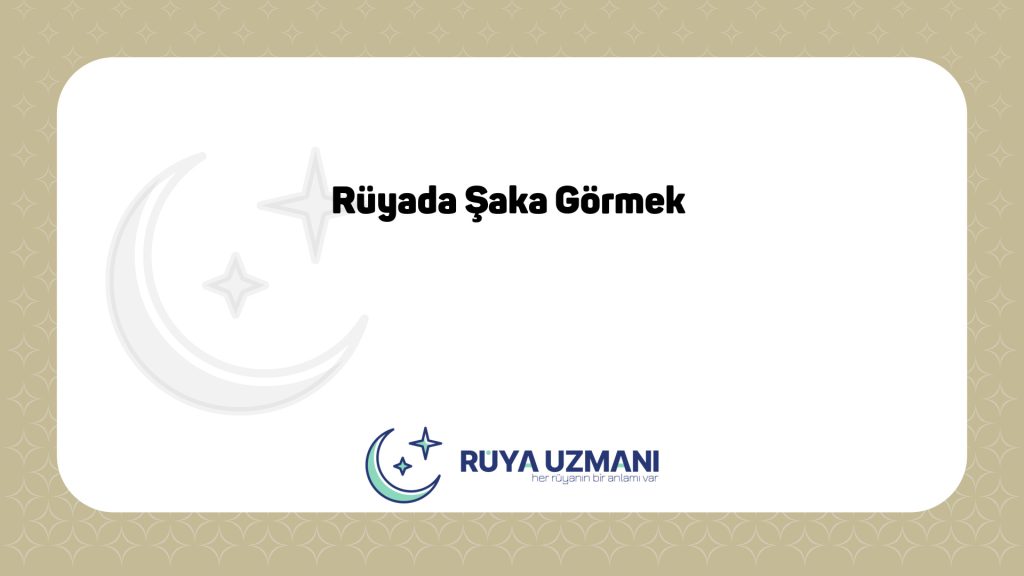 Rüya Uzmanı - Rüyada Şaka Görmek - Rüyada Şaka Görmek Ne Anlama Gelir?