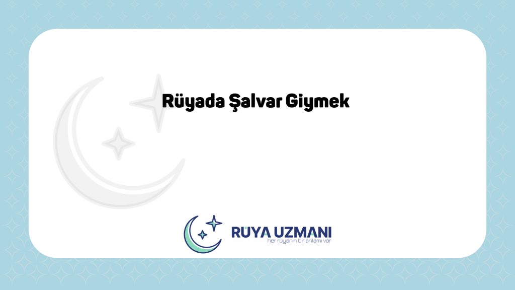 Rüya Uzmanı - Rüyada Şalvar Giymek - Rüyada Şalvar Giymek Ne Anlama Gelir?