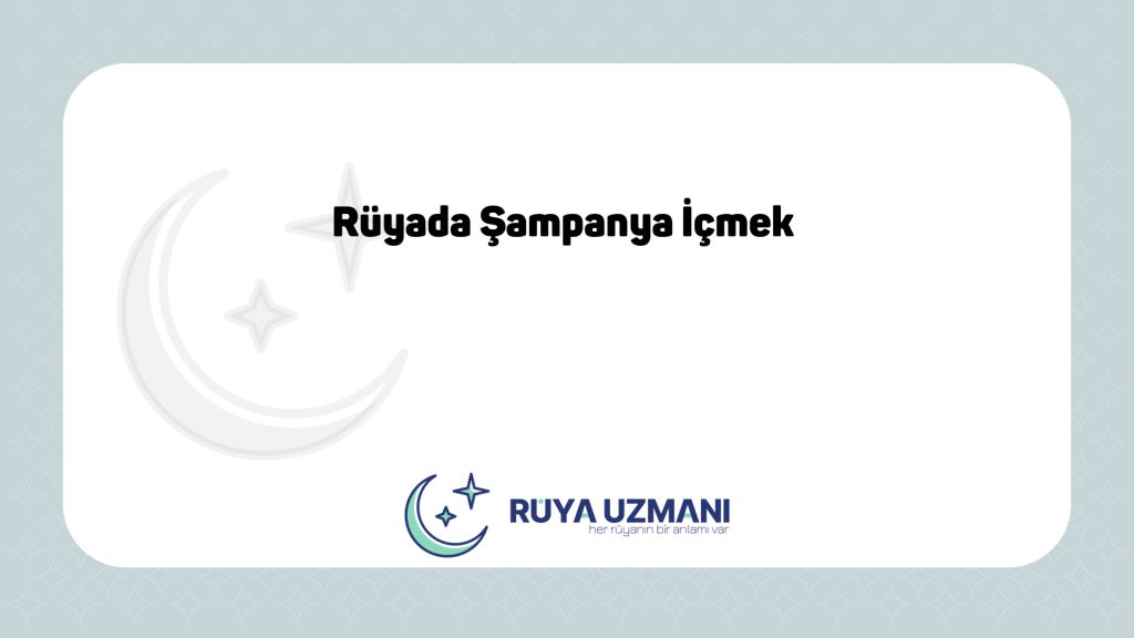 Rüya Uzmanı - Rüyada Şampanya İçmek - Rüyada Şampanya İçmek Ne Anlama Gelir?