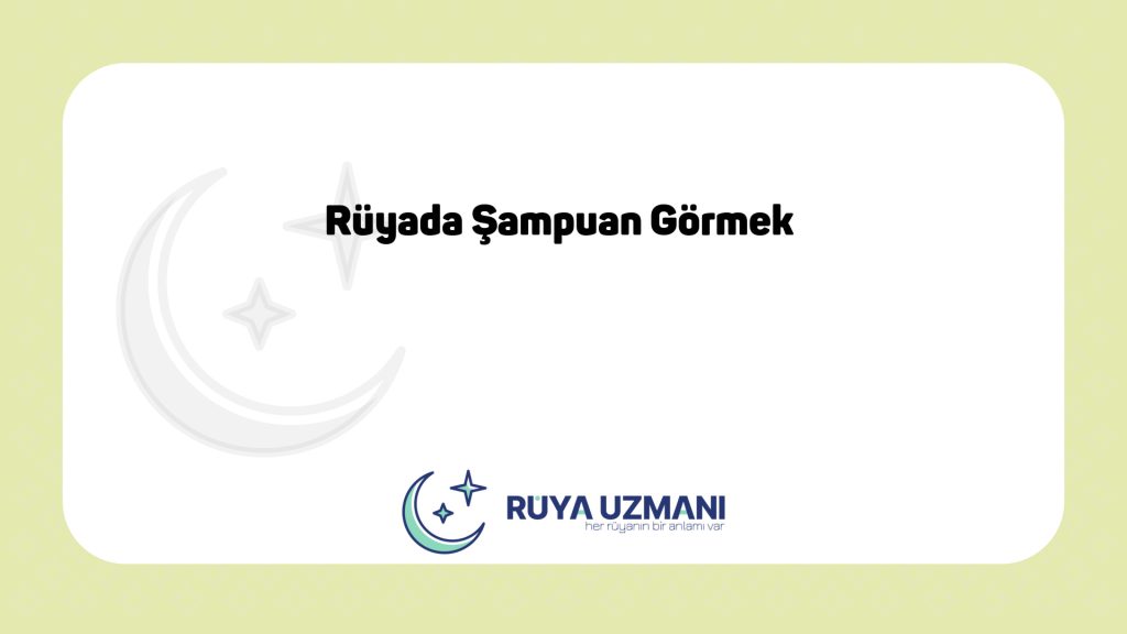 Rüya Uzmanı - Rüyada Şampuan Görmek - Rüyada Şampuan Görmek Ne Anlama Gelir?