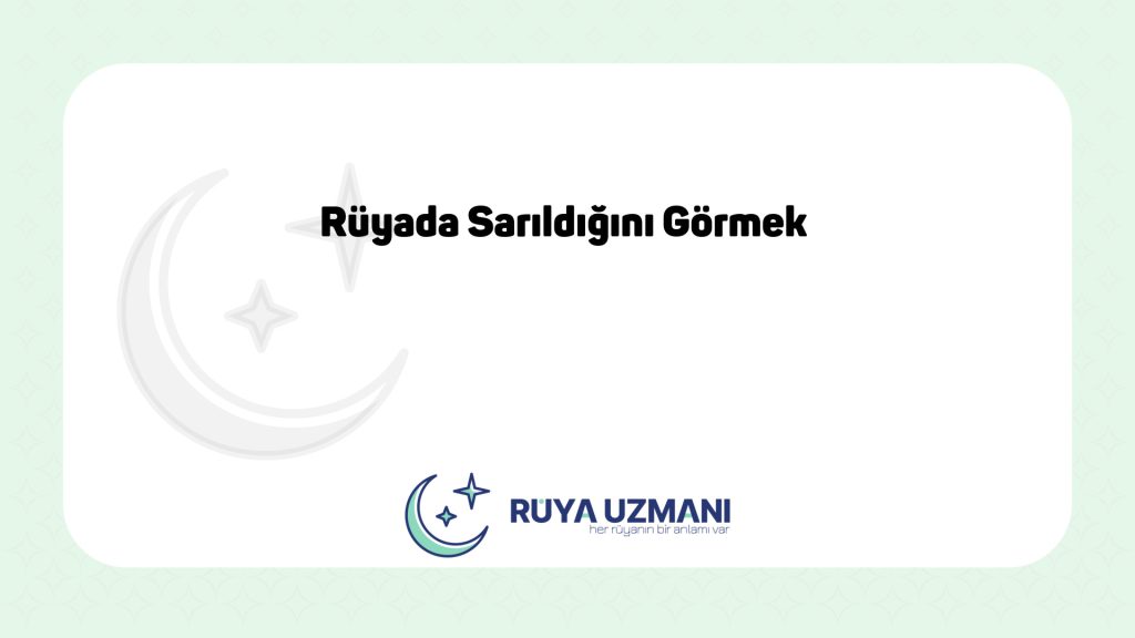 Rüya Uzmanı - Rüyada Sarıldığını Görmek - Rüyada Sarıldığını Görmek Ne Anlama Gelir?