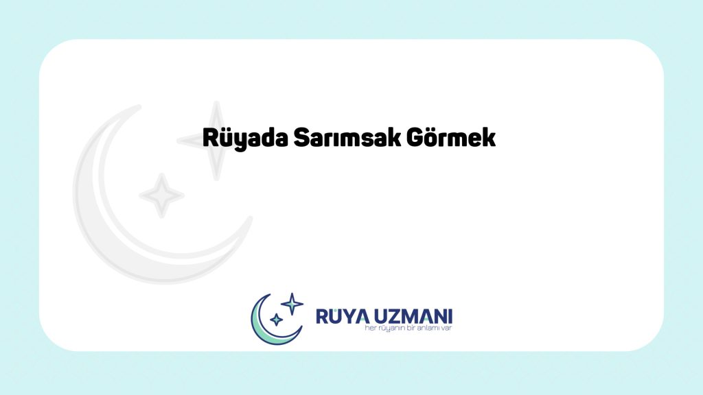 Rüya Uzmanı - Rüyada Sarımsak Görmek - Rüyada Sarımsak Görmek Ne Anlama Gelir?