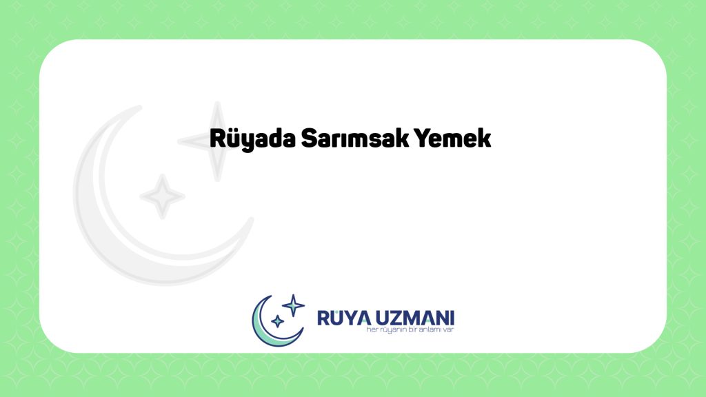 Rüya Uzmanı - Rüyada Sarımsak Yemek - Rüyada Sarımsak Yemek Ne Anlama Gelir?