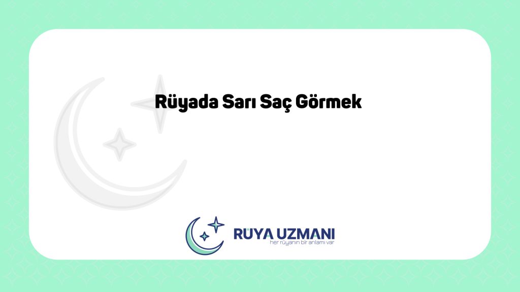 Rüya Uzmanı - Rüyada Sarı Saç Görmek - Rüyada Sarı Saç Görmek Ne Anlama Gelir?