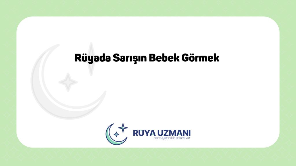 Rüya Uzmanı - Rüyada Sarışın Bebek Görmek - Rüyada Sarışın Bebek Görmek Ne Anlama Gelir?