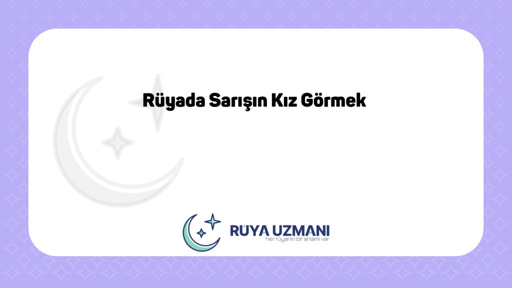 Rüya Uzmanı - Rüyada Sarışın Kız Görmek - Rüyada Sarışın Kız Görmek Ne Anlama Gelir?