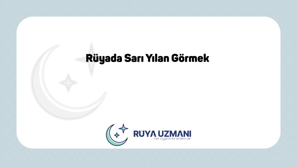 Rüya Uzmanı - Rüyada Sarı Yılan Görmek - Rüyada Sarı Yılan Görmek Ne Anlama Gelir?