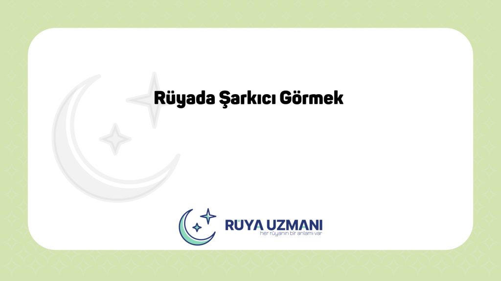 Rüya Uzmanı - Rüyada Şarkıcı Görmek - Rüyada Şarkıcı Görmek Ne Anlama Gelir?