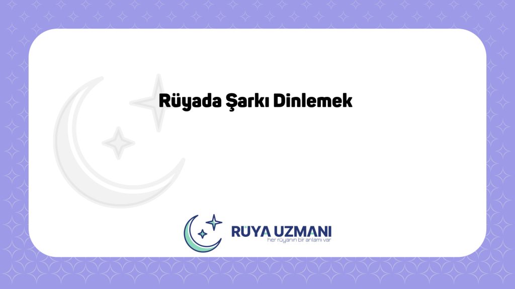 Rüya Uzmanı - Rüyada Şarkı Dinlemek - Rüyada Şarkı Dinlemek Ne Anlama Gelir?
