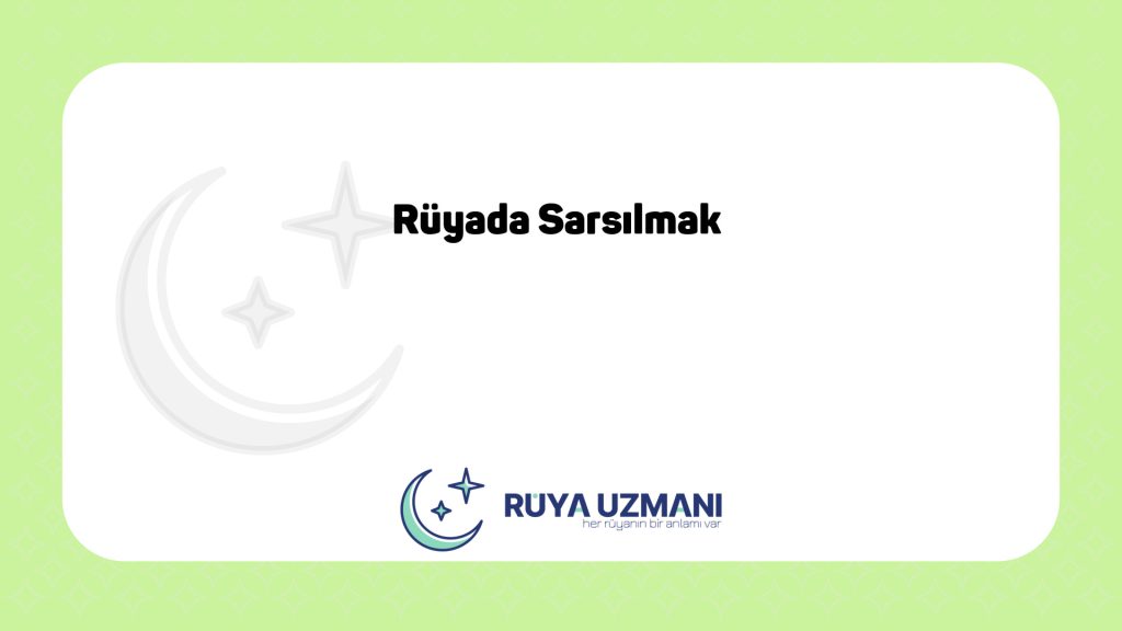 Rüya Uzmanı - Rüyada Sarsılmak - Rüyada Sarsılmak Ne Anlama Gelir?
