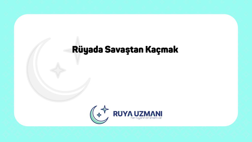 Rüya Uzmanı - Rüyada Savaştan Kaçmak - Rüyada Savaştan Kaçmak Ne Anlama Gelir?