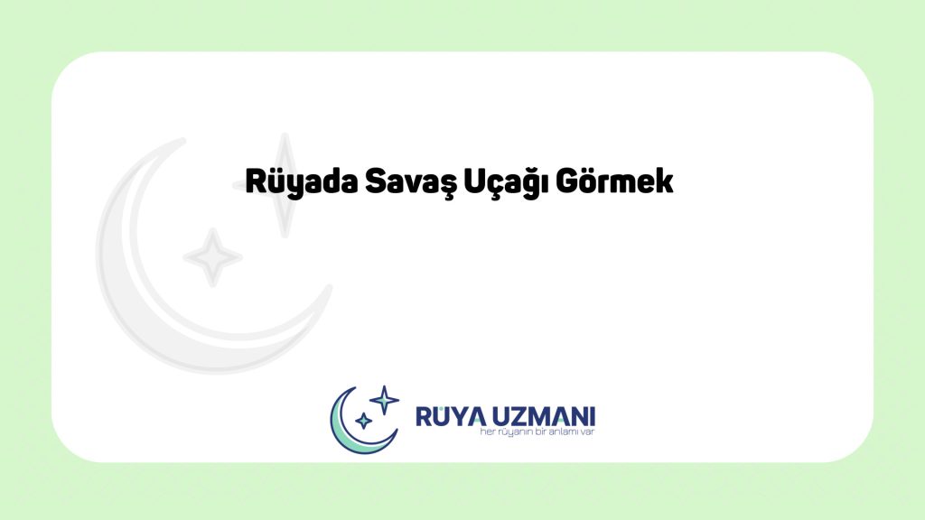 Rüya Uzmanı - Rüyada Savaş Uçağı Görmek - Rüyada Savaş Uçağı Görmek Ne Anlama Gelir?