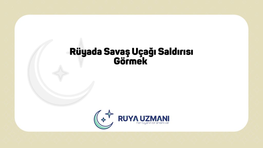 Rüya Uzmanı - Rüyada Savaş Uçağı Saldırısı Görmek - Rüyada Savaş Uçağı Saldırısı Görmek Ne Anlama Gelir?