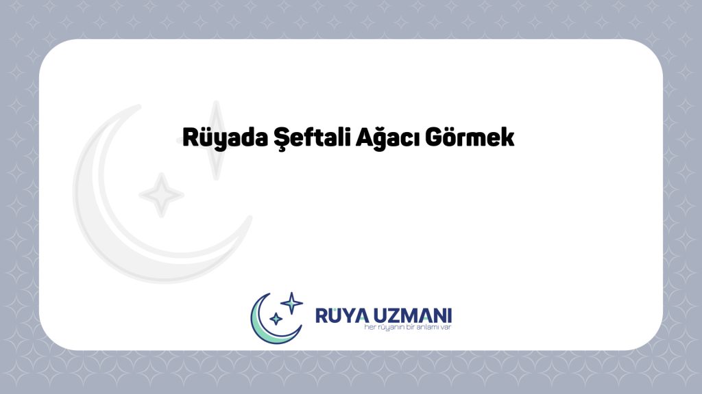 Rüya Uzmanı - Rüyada Şeftali Ağacı Görmek - Rüyada Şeftali Ağacı Görmek Ne Anlama Gelir?
