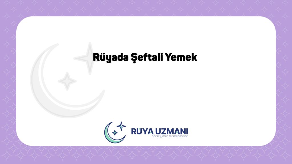 Rüya Uzmanı - Rüyada Şeftali Yemek - Rüyada Şeftali Yemek Ne Anlama Gelir?