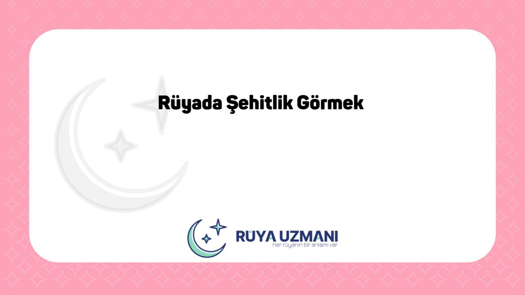 Rüya Uzmanı - Rüyada Şehitlik Görmek - Rüyada Şehitlik Görmek Ne Anlama Gelir?