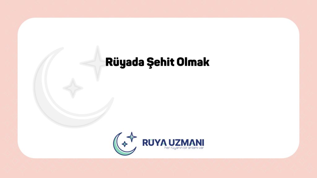 Rüya Uzmanı - Rüyada Şehit Olmak - Rüyada Şehit Olmak Ne Anlama Gelir?