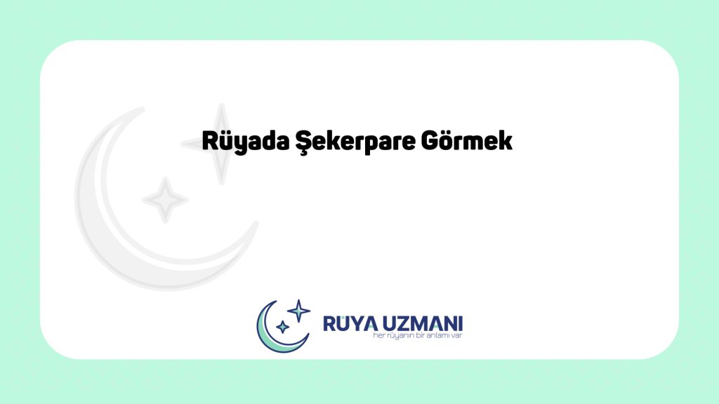 Rüya Uzmanı - Rüyada Şekerpare Görmek - Rüyada Şekerpare Görmek Ne Anlama Gelir?