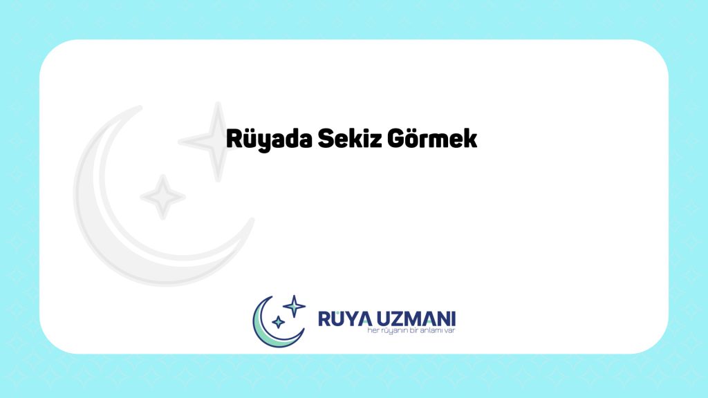 Rüya Uzmanı - Rüyada Sekiz Görmek - Rüyada Sekiz Görmek Ne Anlama Gelir?