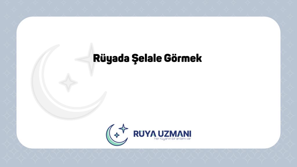 Rüya Uzmanı - Rüyada Şelale Görmek - Rüyada Şelale Görmek Ne Anlama Gelir?