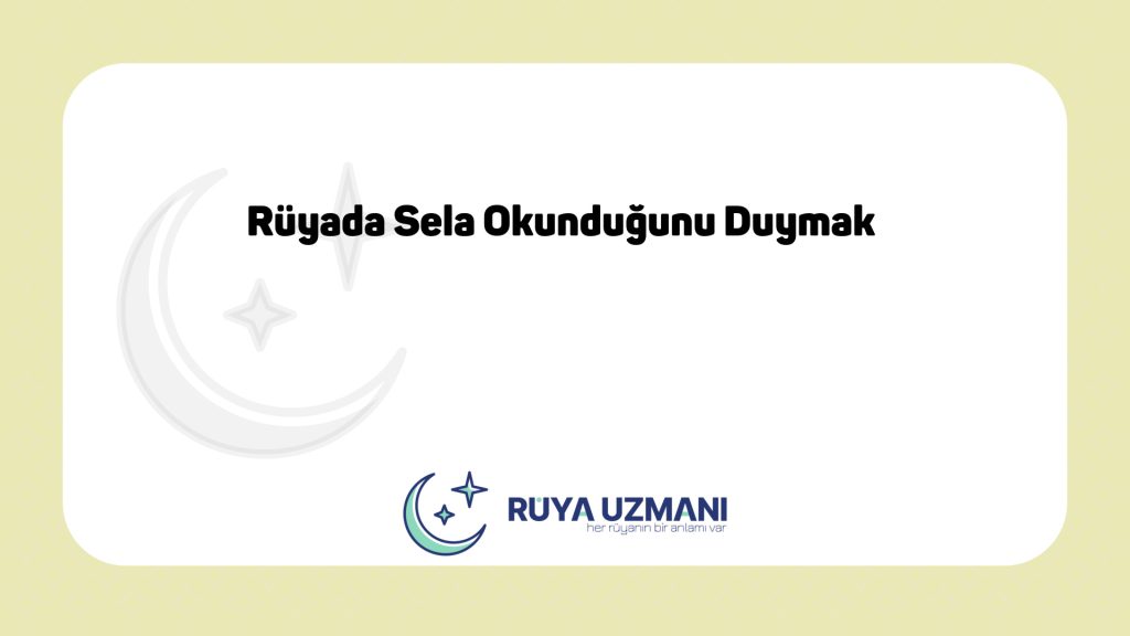 Rüya Uzmanı - Rüyada Sela Okunduğunu Duymak - Rüyada Sela Okunduğunu Duymak Ne Anlama Gelir?