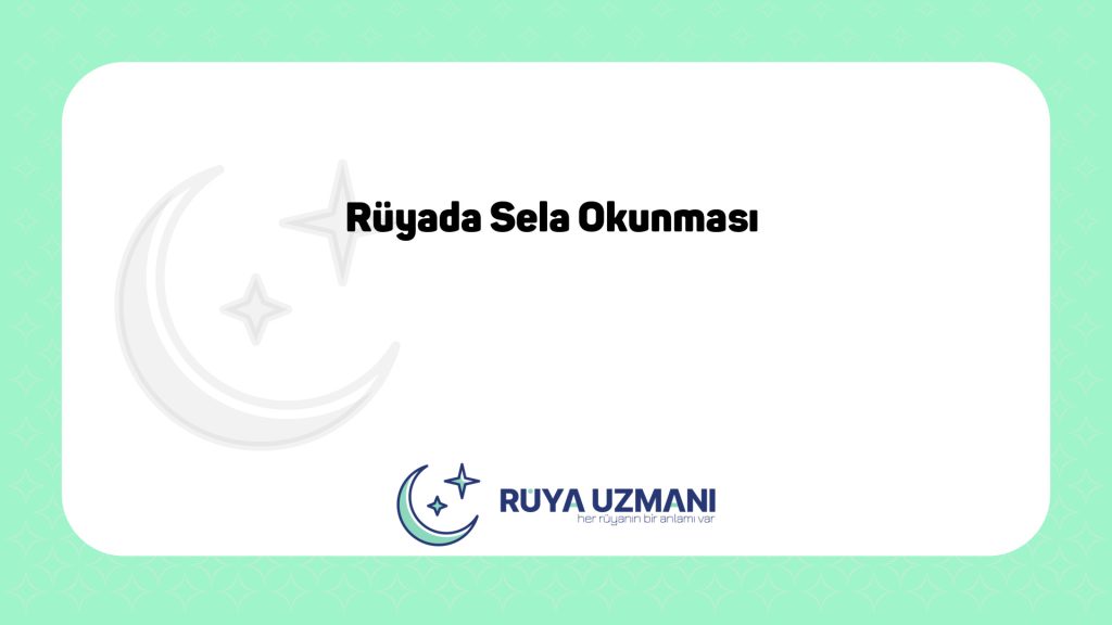 Rüya Uzmanı - Rüyada Sela Okunması - Rüyada Sela Okunması Ne Anlama Gelir?