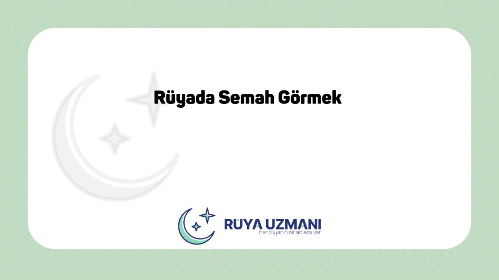 Rüya Uzmanı - Rüyada Semah Görmek - Rüyada Semah Görmek Ne Anlama Gelir?