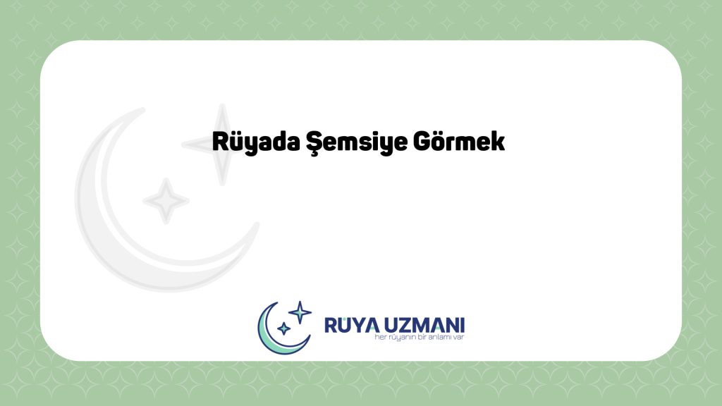 Rüya Uzmanı - Rüyada Şemsiye Görmek - Rüyada Şemsiye Görmek Ne Anlama Gelir?