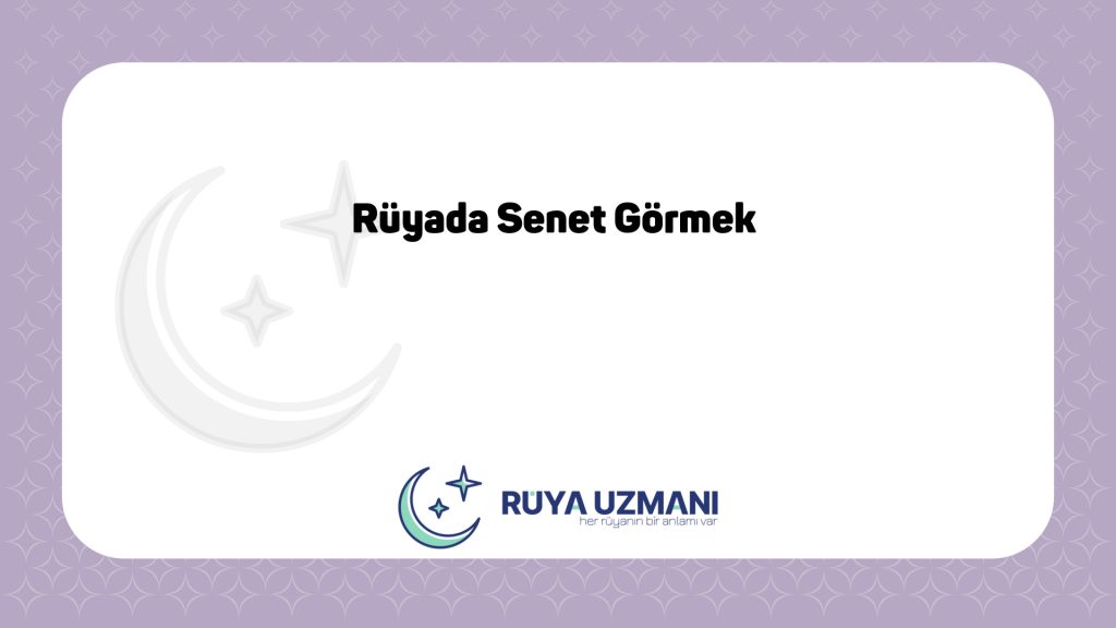 Rüya Uzmanı - Rüyada Senet Görmek - Rüyada Senet Görmek Ne Anlama Gelir?