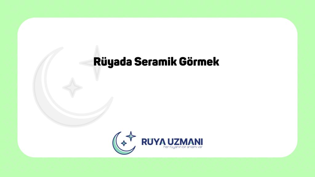 Rüya Uzmanı - Rüyada Seramik Görmek - Rüyada Seramik Görmek Ne Anlama Gelir?