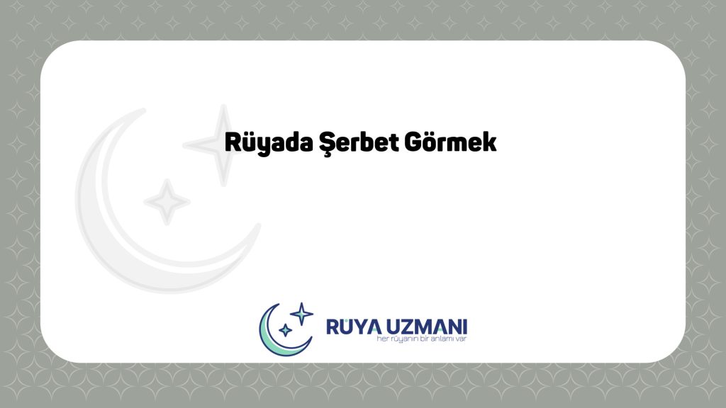 Rüya Uzmanı - Rüyada Şerbet Görmek - Rüyada Şerbet Görmek Ne Anlama Gelir?