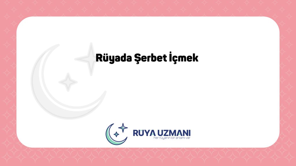 Rüya Uzmanı - Rüyada Şerbet İçmek - Rüyada Şerbet İçmek Ne Anlama Gelir?