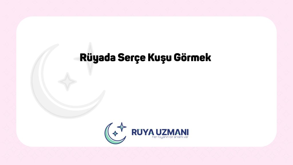 Rüya Uzmanı - Rüyada Serçe Kuşu Görmek - Rüyada Serçe Kuşu Görmek Ne Anlama Gelir?